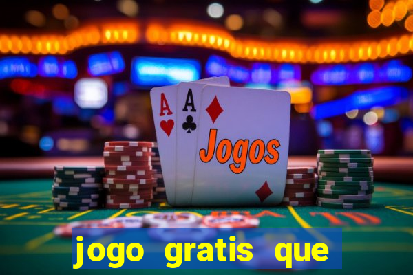 jogo gratis que ganha dinheiro